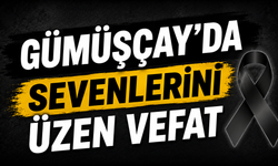 Gümüşçay’da sevenlerini üzen vefat