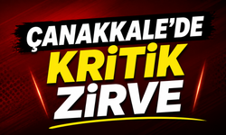 Çanakkale'de kritik zirve