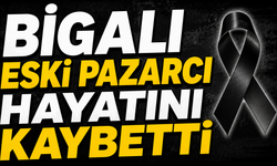 Bigalı eski pazarcı hayatını kaybetti
