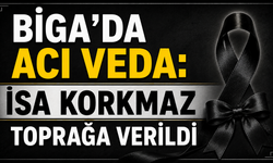 Biga’da acı veda: İsa Korkmaz toprağa verildi