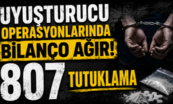 Uyuşturucu operasyonlarında bilanço ağır! 807 tutuklama