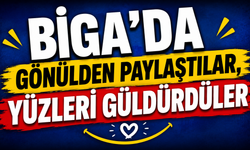 Biga’da gönülden paylaştılar, yüzleri güldürdüler