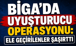 Biga’da uyuşturucu operasyonu: Ele geçirilenler şaşırttı
