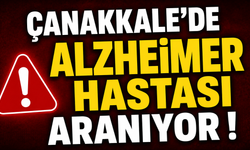 Çanakkale’de Alzheimer hastası aranıyor!