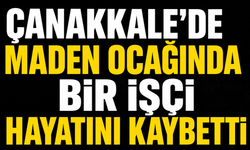 Çanakkale'de maden ocağında bir işçi hayatını kaybetti