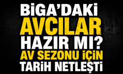 Biga'daki avcılar hazır mı? Av sezonu için tarih netleşti