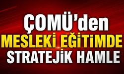 ÇOMÜ’den Mesleki Eğitimde Stratejik Hamle