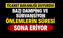 Ticaret Bakanlığı Duyurdu! Bazı Damping Önlemleri Sona Eriyor