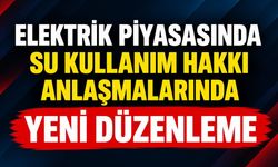Elektrik Piyasasında Su Kullanım Hakkı Anlaşmalarında Yeni Düzenleme