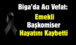 Biga’da Acı Vefat: Emekli Başkomiser Hayatını Kaybetti