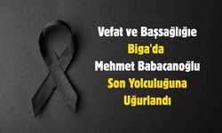 Biga'da Mehmet Babacanoğlu Son Yolculuğuna Uğurlandı