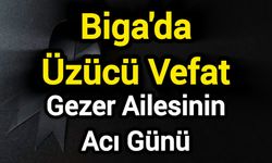 Biga'da Üzücü Vefat: Gezer Ailesinin Acı Günü