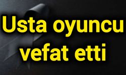 Usta oyuncu vefat etti