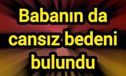 Babanın da cansız bedeni bulundu
