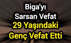 Biga'yı Sarsan Vefat: 29 Yaşındaki Genç Vefat Etti