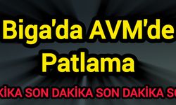 Son Dakika! Biga'da AVM'de Patlama!
