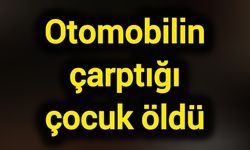 Otomobilin çarptığı çocuk öldü