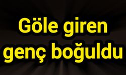 Göle giren genç boğuldu