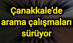 Çanakkale'de arama çalışmaları sürüyor