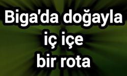 Biga'da doğayla iç içe bir rota