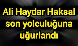 Ali Haydar Haksal son yolculuğuna uğurlandı