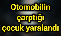 Otomobilin çarptığı çocuk yaralandı
