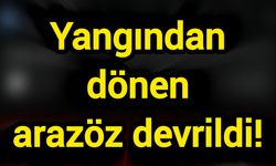 Yangından dönen arazöz devrildi!