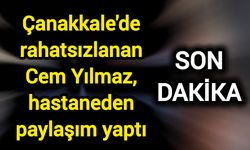 Çanakkale'de rahatsızlanan Cem Yılmaz, hastaneden paylaşım yaptı