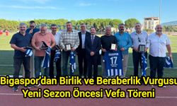 Bigaspor’dan Birlik ve Beraberlik Vurgusu: Yeni Sezon Öncesi Vefa Töreni