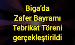 Biga’da Zafer Bayramı Tebrikat Töreni gerçekleştirildi