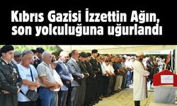Kıbrıs Gazisi İzzettin Ağın, son yolculuğuna uğurlandı