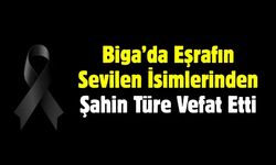 Biga’da Eşrafın Sevilen İsimlerinden Şahin Türe Vefat Etti