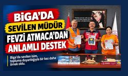 Biga’da Sevilen Müdür Fevzi Atmaca’dan Anlamlı Destek