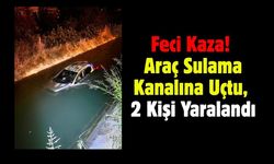 Feci Kaza! Araç Sulama Kanalına Uçtu, 2 Kişi Yaralandı