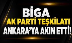 Biga AK Parti Teşkilatı Ankara’ya Akın Etti!