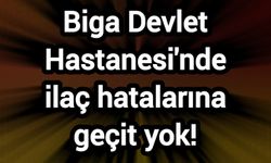Biga Devlet Hastanesi'nde ilaç hatalarına geçit yok!