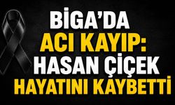Biga’da acı kayıp: Hasan Çiçek hayatını kaybetti