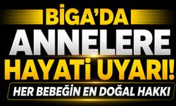 Biga'da annelere hayati uyarı! Her bebeğin en doğal hakkı