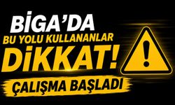 Biga’da bu yolu kullananlar dikkat! Çalışma başladı