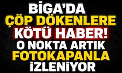 Biga’da çöp dökenlere kötü haber! O nokta artık fotokapanla izleniyor