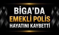 Biga’da emekli polis hayatını kaybetti