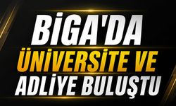 Biga’da üniversite ve adliye buluştu