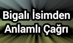 Bigalı İsimden Anlamlı Çağrı