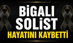 Bigalı solist hayatını kaybetti
