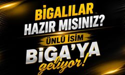 Bigalılar hazır mısınız? Ünlü isim Biga’ya geliyor!