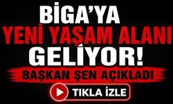 Biga'ya yeni yaşam alanı geliyor! Başkan Şen açıkladı