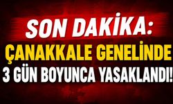 Son Dakika: Çanakkale genelinde 3 gün boyunca yasaklandı!