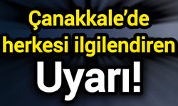 Çanakkale’de herkesi ilgilendiren uyarı!