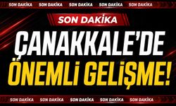 Çanakkale’de Önemli Gelişme!