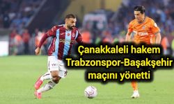 Çanakkaleli hakem Trabzonspor-Başakşehir maçını yönetti